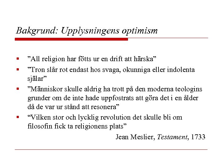 Bakgrund: Upplysningens optimism § § ”All religion har fötts ur en drift att härska”