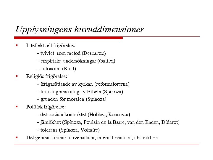 Upplysningens huvuddimensioner § § Intellektuell frigörelse: – tvivlet som metod (Descartes) – empiriska undersökningar