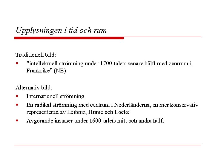 Upplysningen i tid och rum Traditionell bild: § ”intellektuell strömning under 1700 -talets senare
