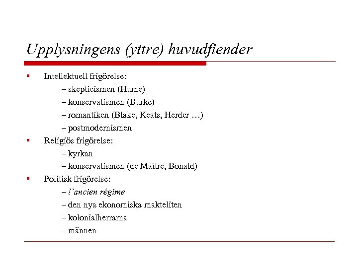 Upplysningens (yttre) huvudfiender § § § Intellektuell frigörelse: – skepticismen (Hume) – konservatismen (Burke)