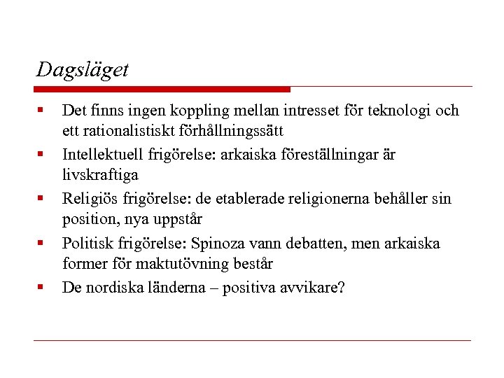 Dagsläget § § § Det finns ingen koppling mellan intresset för teknologi och ett