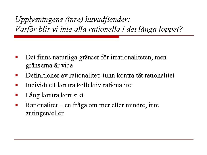 Upplysningens (inre) huvudfiender: Varför blir vi inte alla rationella i det långa loppet? §