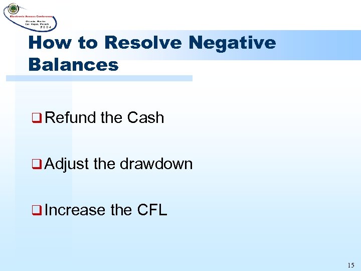 How to Resolve Negative Balances q Refund the Cash q Adjust the drawdown q