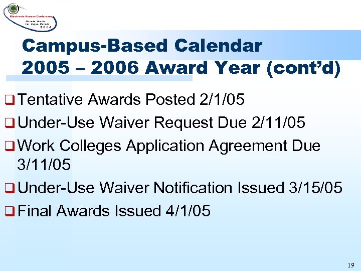 Campus-Based Calendar 2005 – 2006 Award Year (cont’d) q Tentative Awards Posted 2/1/05 q