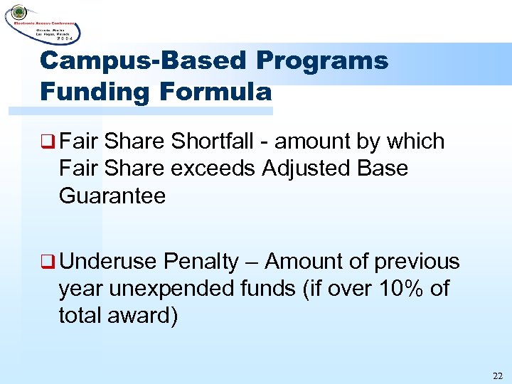 Campus-Based Programs Funding Formula q Fair Share Shortfall - amount by which Fair Share