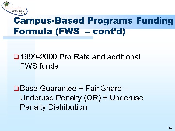 Campus-Based Programs Funding Formula (FWS – cont’d) q 1999 -2000 Pro Rata and additional