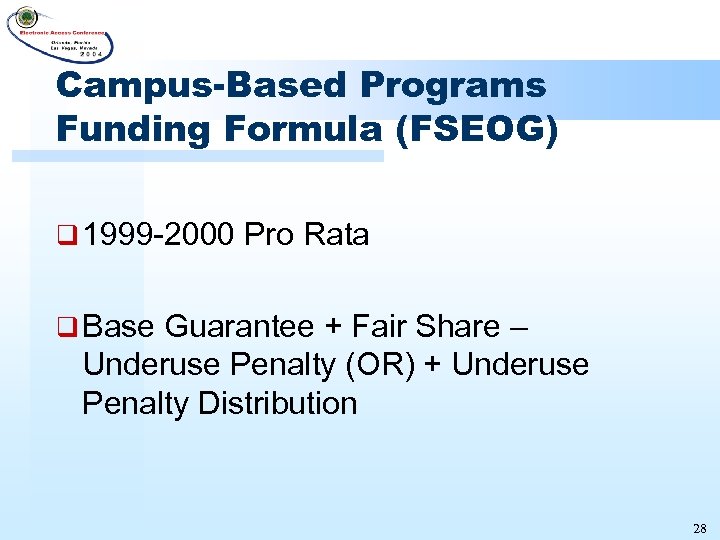 Campus-Based Programs Funding Formula (FSEOG) q 1999 -2000 Pro Rata q Base Guarantee +