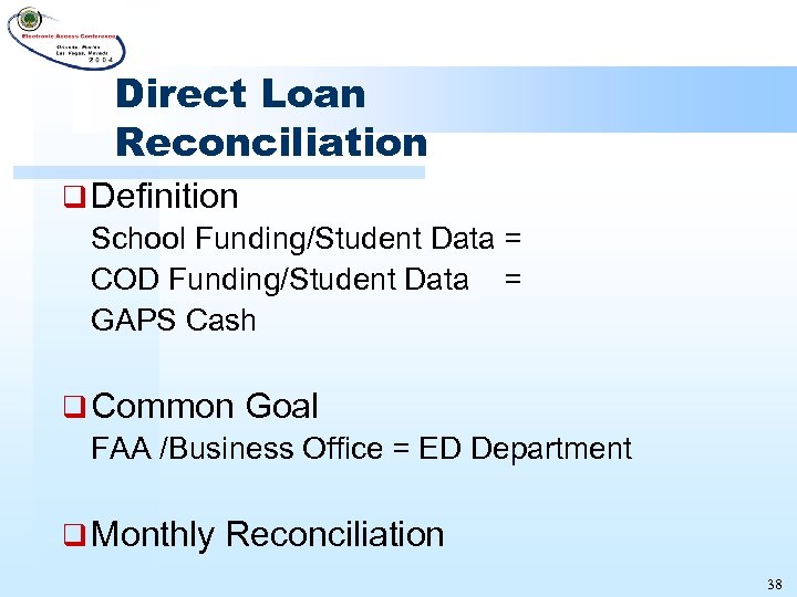 Direct Loan Reconciliation q Definition School Funding/Student Data = COD Funding/Student Data = GAPS