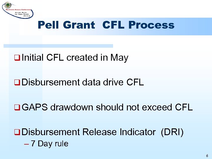 Pell Grant CFL Process q Initial CFL created in May q Disbursement data drive