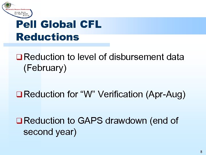 Pell Global CFL Reductions q Reduction to level of disbursement data (February) q Reduction