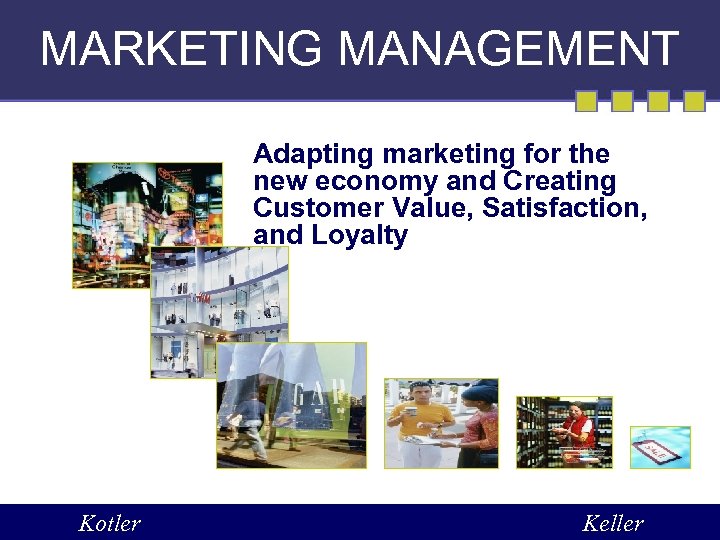 MARKETING MANAGEMENT Adapting marketing for the new economy and Creating Customer Value, Satisfaction, and