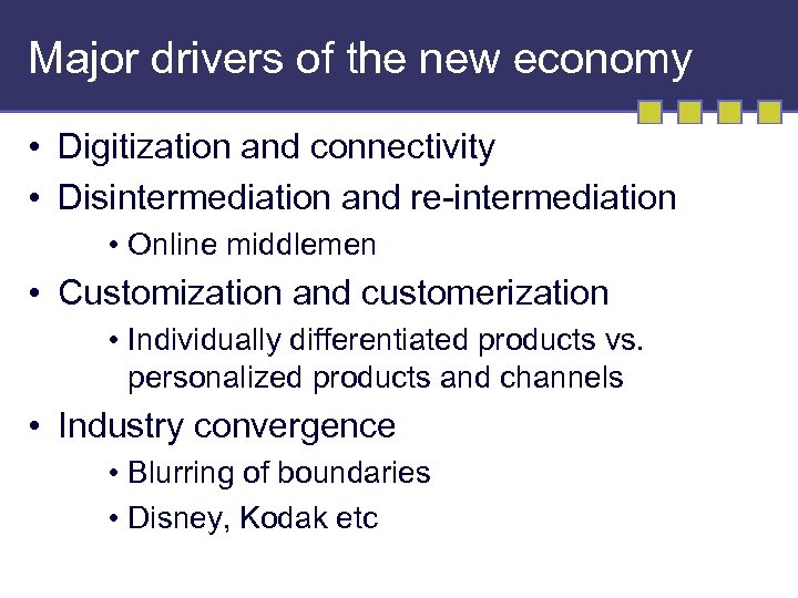 Major drivers of the new economy • Digitization and connectivity • Disintermediation and re-intermediation