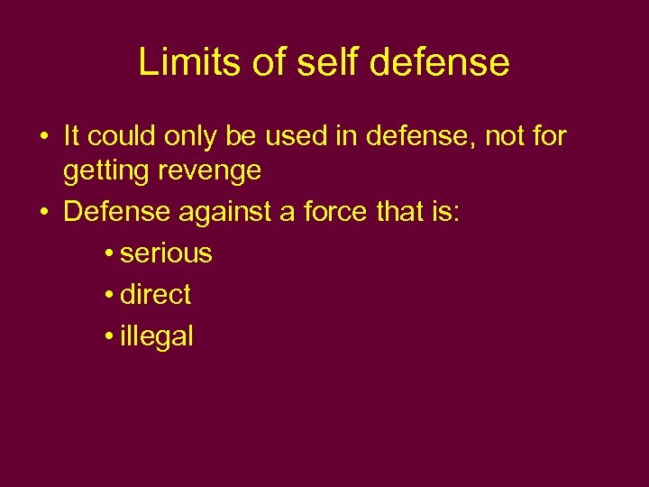 Limits of self defense • It could only be used in defense, not for