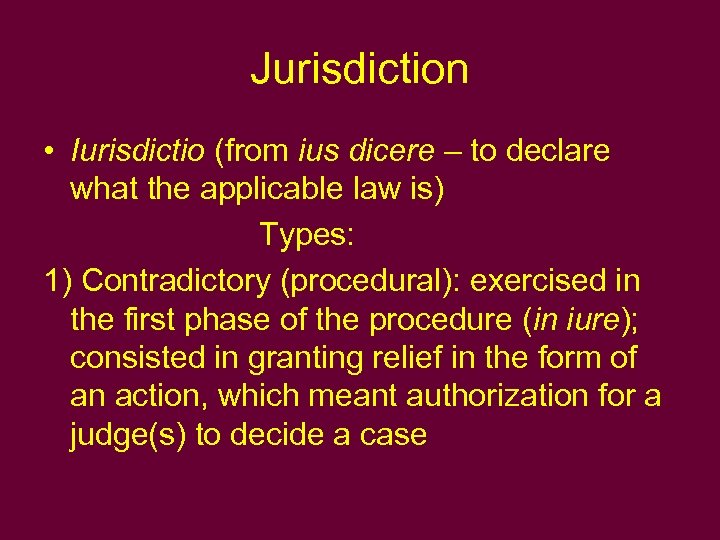 Jurisdiction • Iurisdictio (from ius dicere – to declare what the applicable law is)