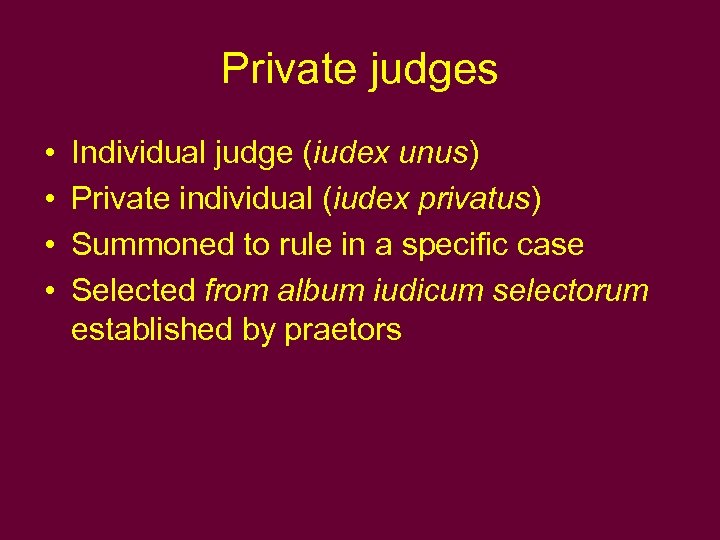 Private judges • • Individual judge (iudex unus) Private individual (iudex privatus) Summoned to