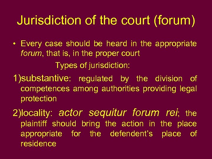 Jurisdiction of the court (forum) • Every case should be heard in the appropriate