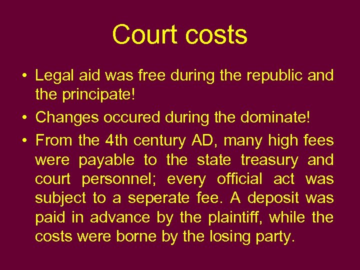 Court costs • Legal aid was free during the republic and the principate! •