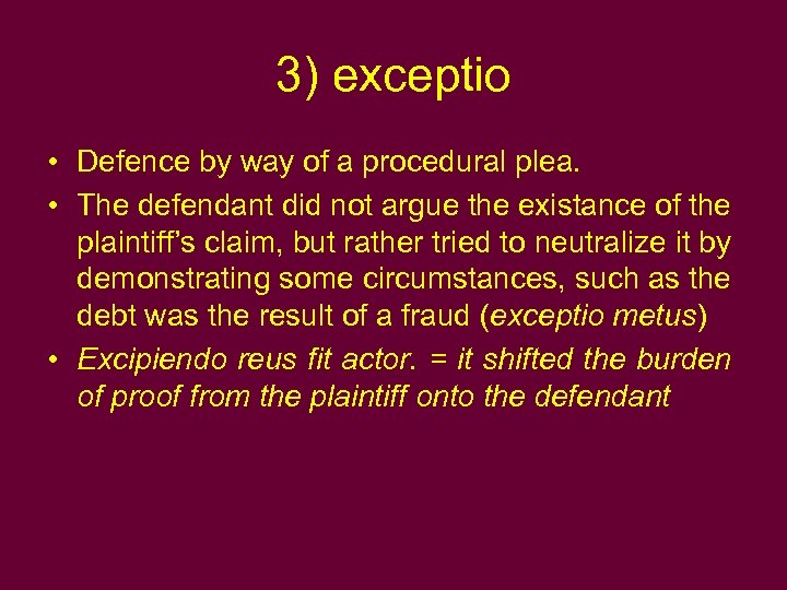 3) exceptio • Defence by way of a procedural plea. • The defendant did