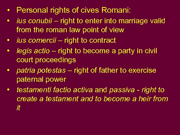  • Personal rights of cives Romani: • ius conubii – right to enter