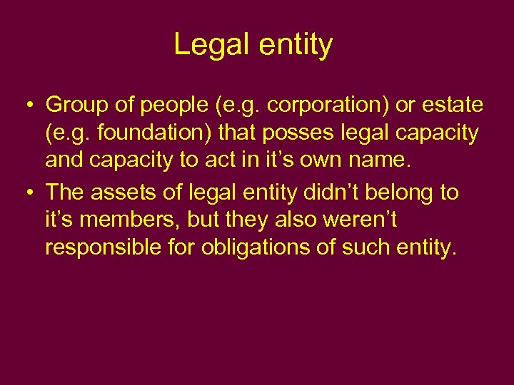 Legal entity • Group of people (e. g. corporation) or estate (e. g. foundation)