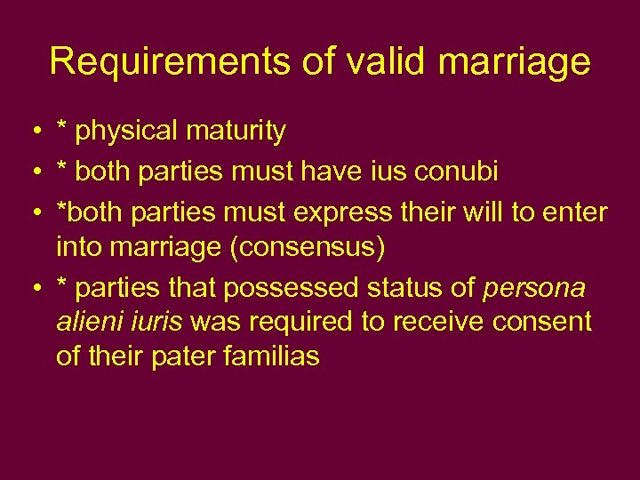 Requirements of valid marriage • * physical maturity • * both parties must have