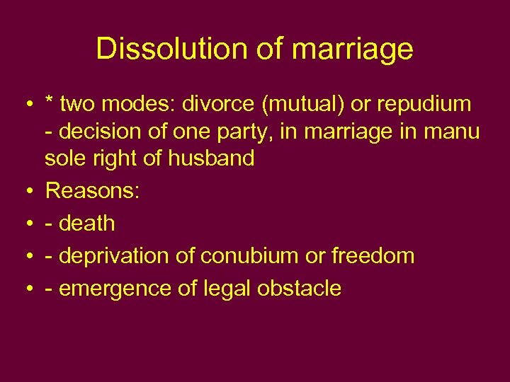 Dissolution of marriage • * two modes: divorce (mutual) or repudium - decision of