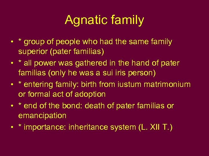 Agnatic family • * group of people who had the same family superior (pater