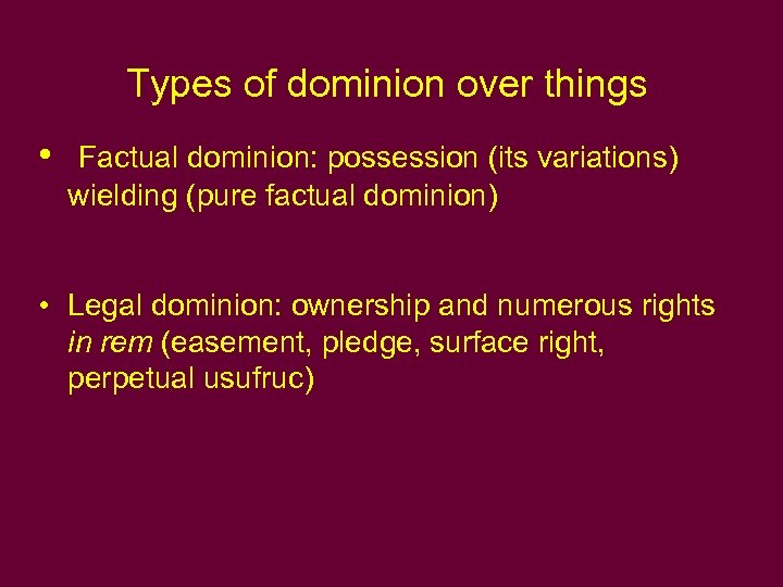 Types of dominion over things • Factual dominion: possession (its variations) wielding (pure factual