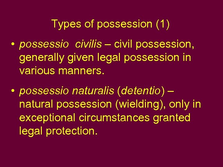 Types of possession (1) • possessio civilis – civil possession, generally given legal possession