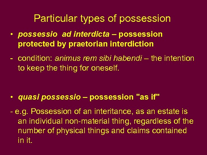 Particular types of possession • possessio ad interdicta – possession protected by praetorian interdiction