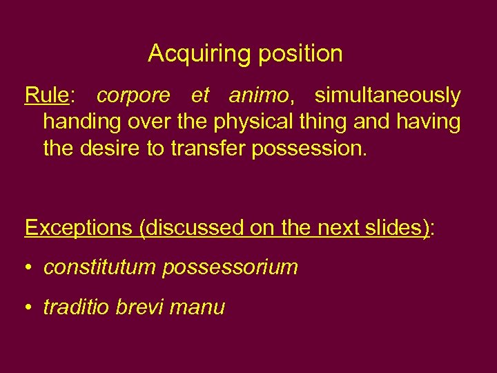 Acquiring position Rule: corpore et animo, simultaneously handing over the physical thing and having