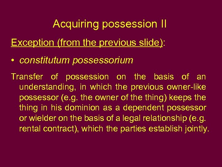 Acquiring possession II Exception (from the previous slide): • constitutum possessorium Transfer of possession