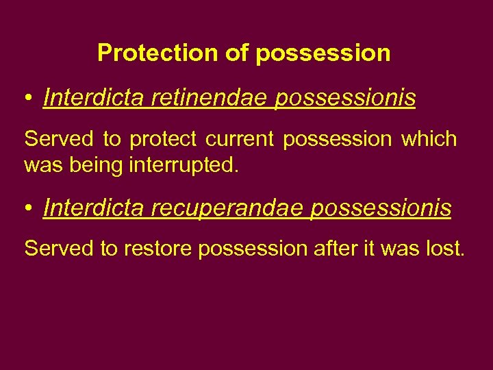 Protection of possession • Interdicta retinendae possessionis Served to protect current possession which was