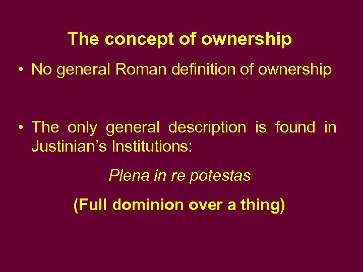 The concept of ownership • No general Roman definition of ownership • The only