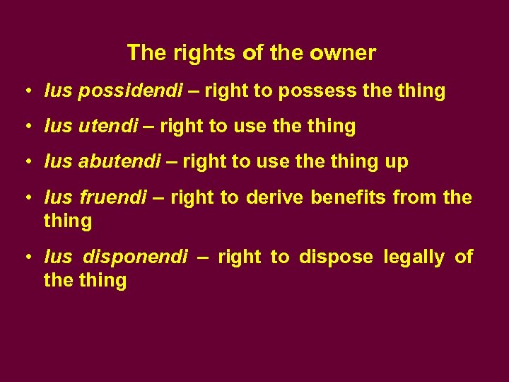 The rights of the owner • Ius possidendi – right to possess the thing