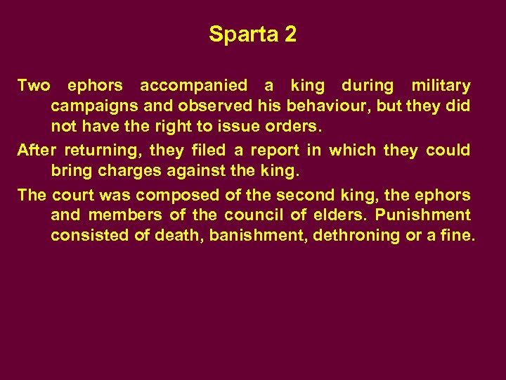 Sparta 2 Two ephors accompanied a king during military campaigns and observed his behaviour,