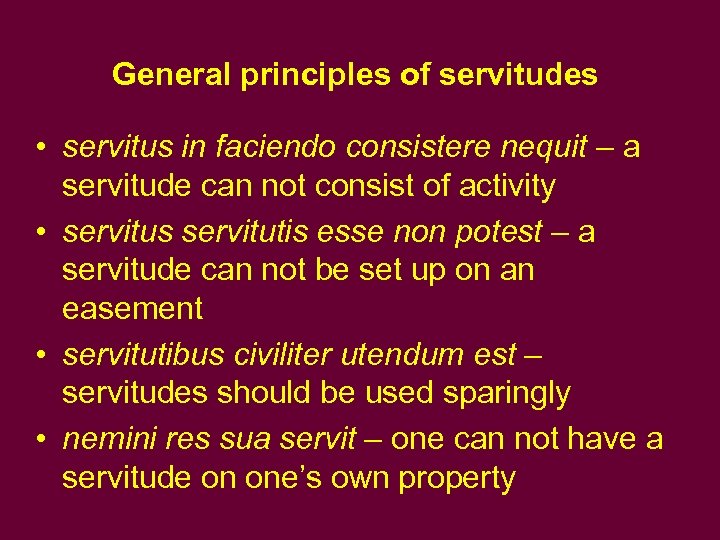 General principles of servitudes • servitus in faciendo consistere nequit – a servitude can