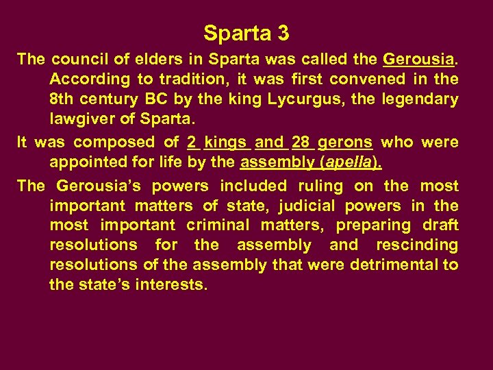 Sparta 3 The council of elders in Sparta was called the Gerousia. According to