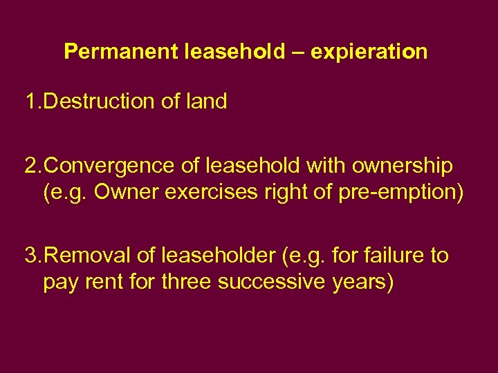 Permanent leasehold – expieration 1. Destruction of land 2. Convergence of leasehold with ownership