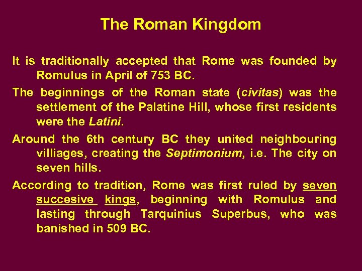 The Roman Kingdom It is traditionally accepted that Rome was founded by Romulus in