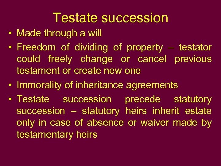 Testate succession • Made through a will • Freedom of dividing of property –