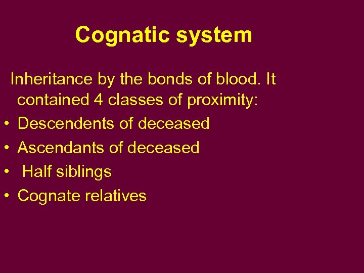 Cognatic system Inheritance by the bonds of blood. It contained 4 classes of proximity: