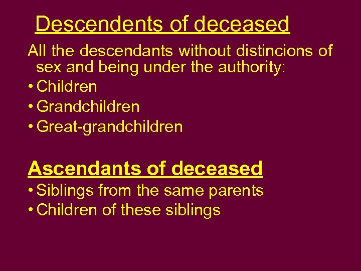 Descendents of deceased All the descendants without distincions of sex and being under the