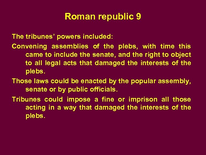 Roman republic 9 The tribunes’ powers included: Convening assemblies of the plebs, with time