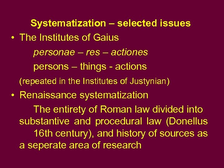 Systematization – selected issues • The Institutes of Gaius personae – res – actiones