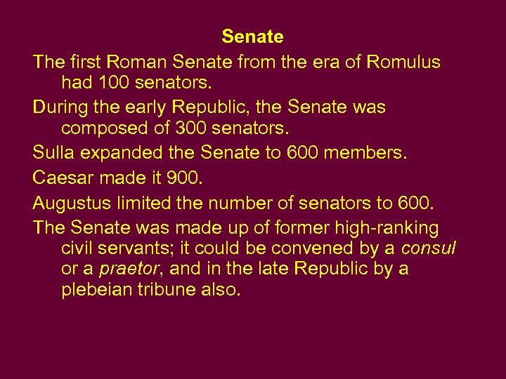 Senate The first Roman Senate from the era of Romulus had 100 senators. During