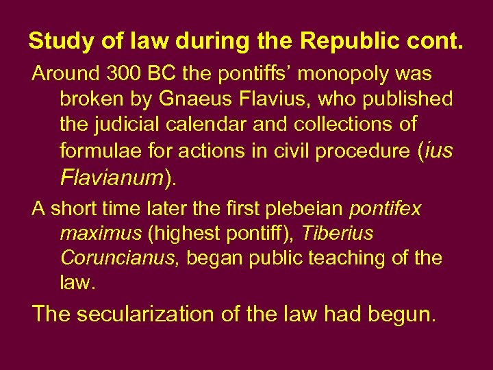 Study of law during the Republic cont. Around 300 BC the pontiffs’ monopoly was