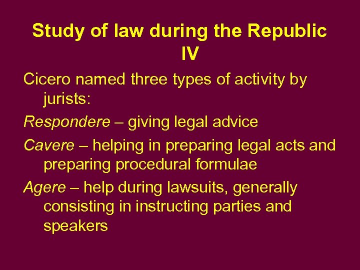 Study of law during the Republic IV Cicero named three types of activity by