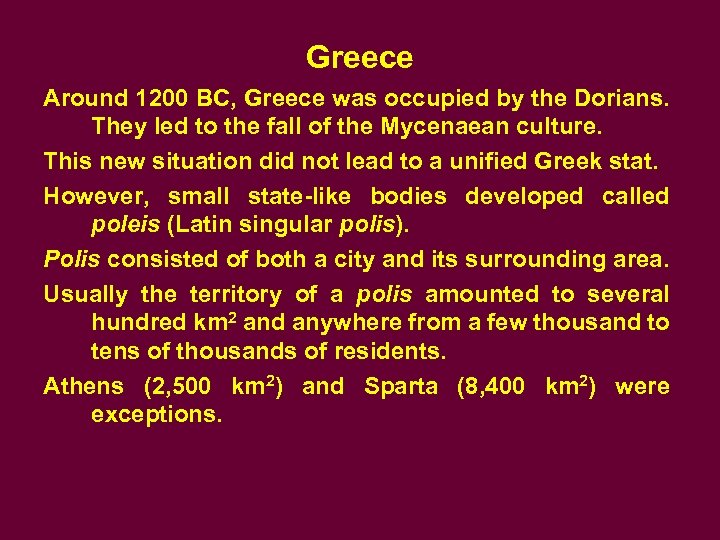 Greece Around 1200 BC, Greece was occupied by the Dorians. They led to the