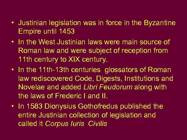  • Justinian legislation was in force in the Byzantine Empire until 1453 •